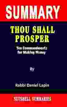 SUMMARY OF THOU SHALL PROSPER: Ten Commandments for Making Money By Rabbi Daniel Lapin A Novel Approach to Getting Through More Quickly