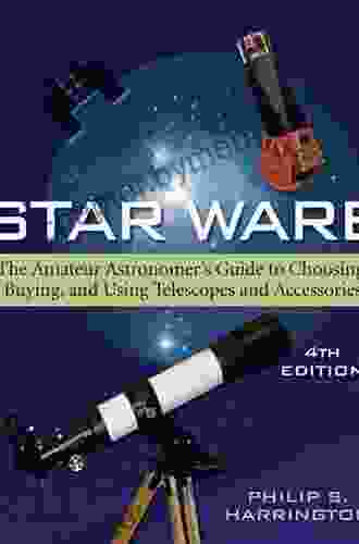 Star Ware: The Amateur Astronomer S Guide To Choosing Buying And Using Telescopes And Accessories