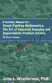 Solutions For The Street Fighting Mathematics: The Art Of Educated Guessing And Opportunistic Problem Solving By Sanjoy Mahajan