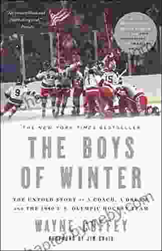 The Boys of Winter: The Untold Story of a Coach a Dream and the 1980 U S Olympic Hockey Team