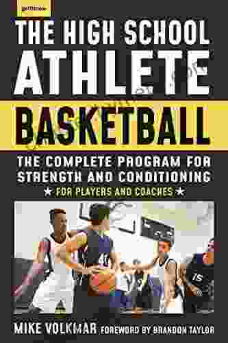 The High School Athlete: Basketball: The Complete Fitness Program For Development And Conditioning