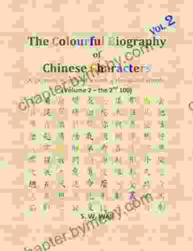 The Colourful Biography Of Chinese Characters Volume 2: The Complete Of Chinese Characters With Their Stories In Colour Volume 2