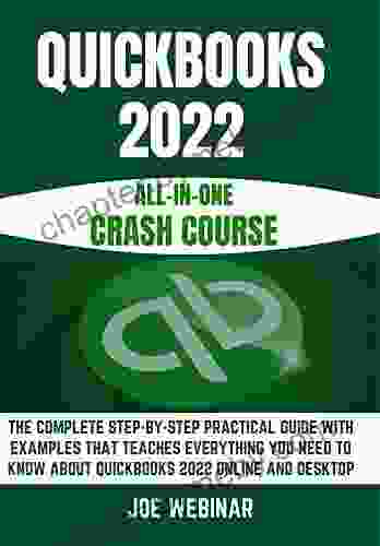 QUICKBOOKS 2024 ALL IN ONE CRASH COURSE: THE COMPLETE STEP BY STEP PRACTICAL GUIDE WITH EXAMPLES THAT TEACHES EVERYTHING YOU NEED TO KNOW ABOUT QUICKBOOKS 2024 ONLINE AND DESKTOP