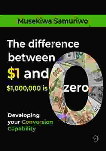 The difference between $1 and $1 000 000 is Zero: Developing your Conversion Capability