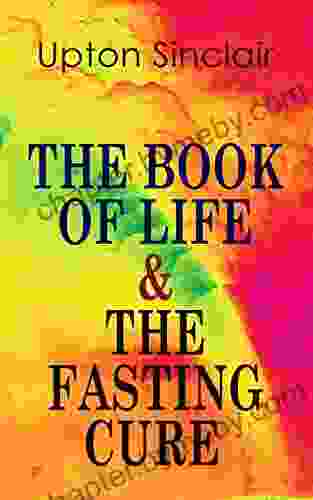 THE OF LIFE THE FASTING CURE: Two Complete Mind Body And Soul Lifting