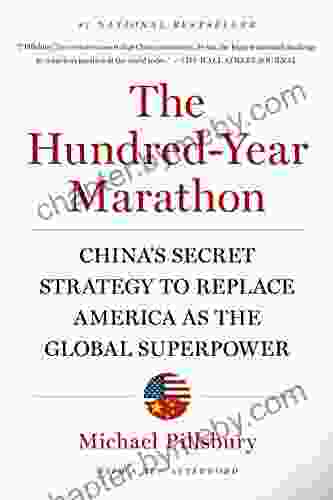 The Hundred Year Marathon: China S Secret Strategy To Replace America As The Global Superpower