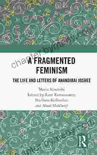 A Fragmented Feminism: The Life And Letters Of Anandibai Joshee