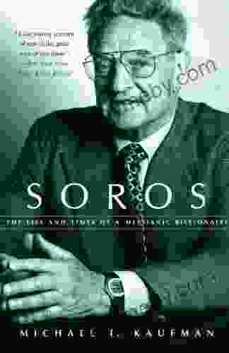 Soros: The Life And Times Of A Messianic Billionaire