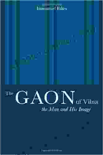 The Gaon of Vilna: The Man and His Image (S Mark Taper Foundation Imprint in Jewish Studies)