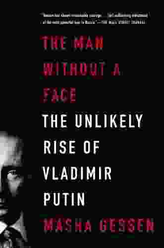 The Man Without A Face: The Unlikely Rise Of Vladimir Putin