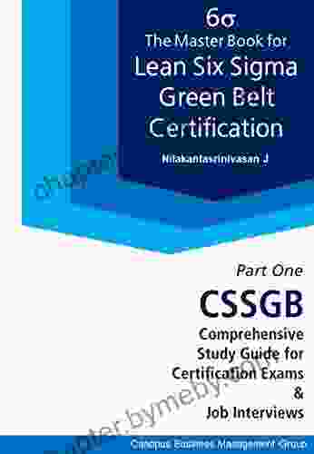 The Master for Lean Six Sigma Green Belt Certification I: CSSGB Comprehensive Study Guide for Certification Exams and Job Interviews