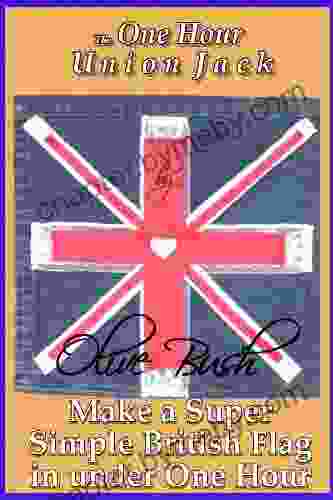 The One Hour Union Jack Make a Super Simple British Flag in under One Hour (Easy Craft Projects 1)