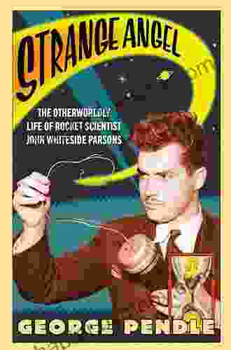 Strange Angel: The Otherworldly Life Of Rocket Scientist John Whiteside Parsons