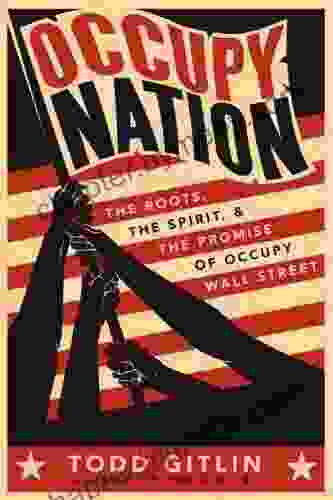 Occupy Nation: The Roots the Spirit and the Promise of Occupy Wall Street