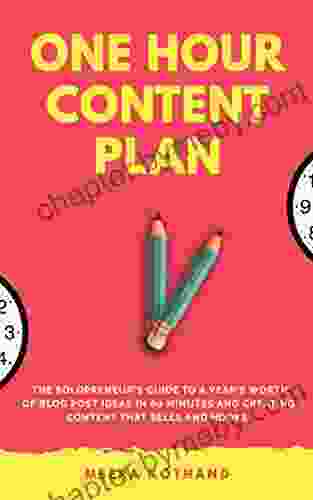 The One Hour Content Plan: The Solopreneur S Guide To A Year S Worth Of Blog Post Ideas In 60 Minutes And Creating Content That Hooks And Sells