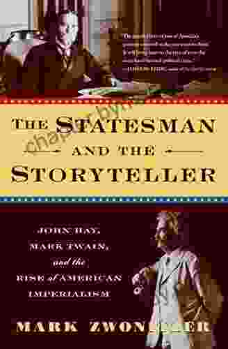 The Statesman and the Storyteller: John Hay Mark Twain and the Rise of American Imperialism