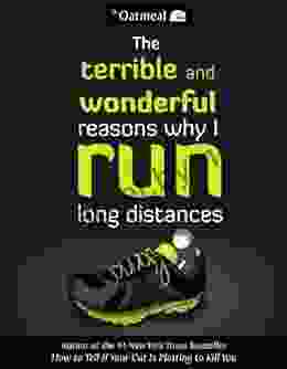 The Terrible and Wonderful Reasons Why I Run Long Distances (The Oatmeal 5)