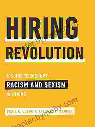 Hiring Revolution: A Guide to Disrupt Racism and Sexism in Hiring