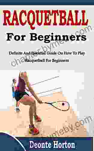 RACQUENTBALL FOR BEGINNERS: Definite And Essential Guide On How To Play Racquetball For Beginners