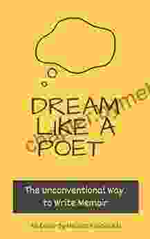 Dream Like A Poet: The Unconventional Way To Write Memoir