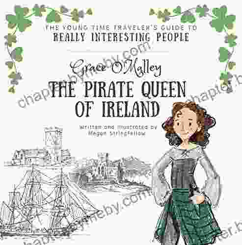 The Young Time Travelers Guide To Really Interesting People: Grace O Malley The Pirate Queen Of Ireland (The Young Time Traveler S Guide)