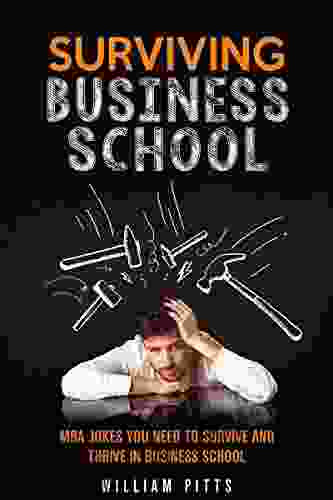 Business School Survival MBA: MBA Program Stories and Jokes You Need To Survive And Thrive In Business School (BUSINESS SCHOOL MBA HOW TO PREPARE FOR AND SURVIVE AN MBA PROGRAM 1)