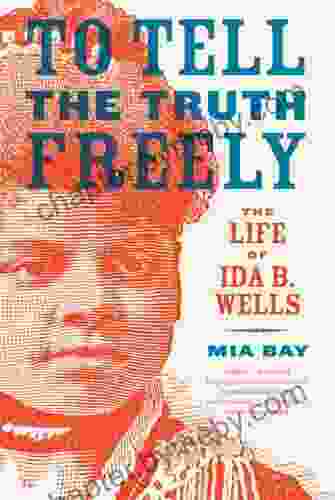 To Tell the Truth Freely: The Life of Ida B Wells