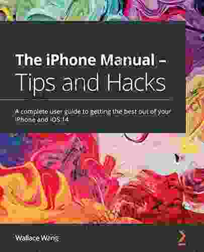 The iPhone Manual Tips and Hacks: A complete user guide to getting the best out of your iPhone and iOS 14