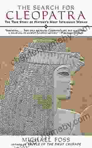 The Search for Cleopatra: The True Story of History s Most Intriguing Woman