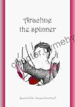 The Myth Of Arachne And Athena: Arachne The Spinner