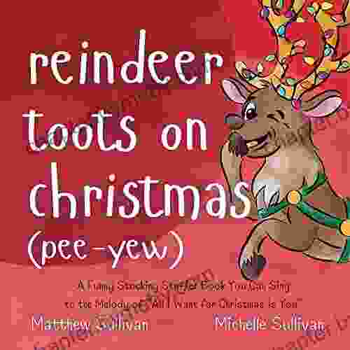 Reindeer Toots on Christmas (Pee Yew): A Funny Stocking Stuffer You Can Sing to the Melody of All I Want For Christmas Is You (Animal Sing Along)