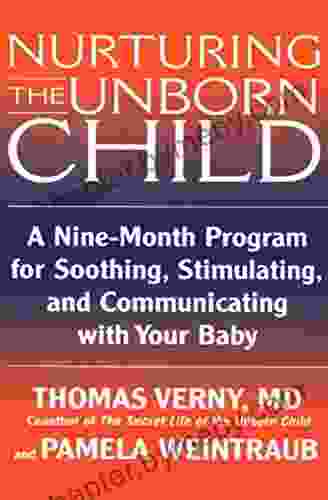 Nurturing The Unborn Child: A Nine Month Program For Soothing Stimulating And Communicating With Your Baby