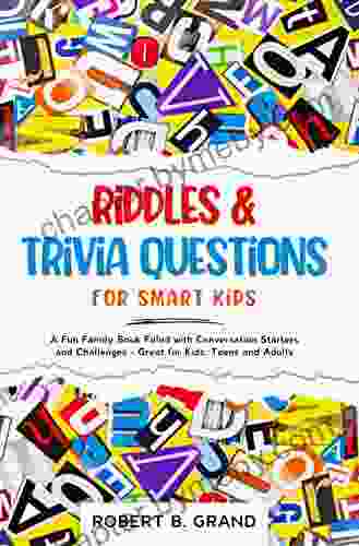 Riddles Trivia Questions For Smart Kids: A Fun Family Filled With Conversation Starters And Challenges: (Great For Kids Teens And Adults Stocking Stuffers For Kids)