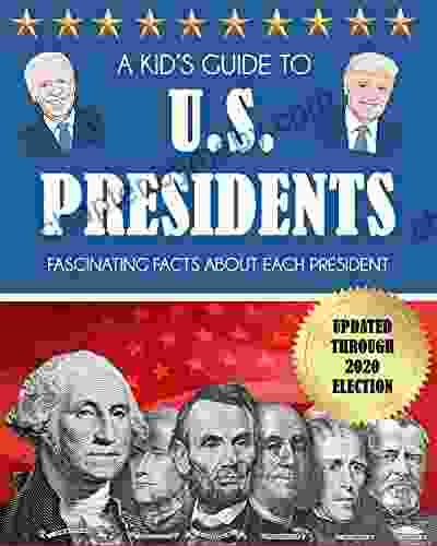 A Kid s Guide to U S Presidents: Fascinating Facts About Each President Updated Through 2024 Election