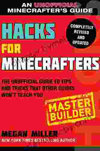 Hacks for Minecrafters: Master Builder: The Unofficial Guide to Tips and Tricks That Other Guides Won t Teach You (Hacks for Minecrafters: Unofficial Minecrafter s Guides)