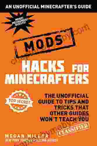 Hacks for Minecrafters: Mods: The Unofficial Guide to Tips and Tricks That Other Guides Won t Teach You (Unofficial Minecrafters Hacks)