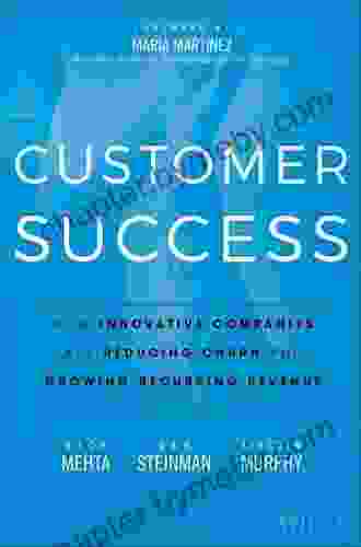 Customer Success: How Innovative Companies Are Reducing Churn and Growing Recurring Revenue