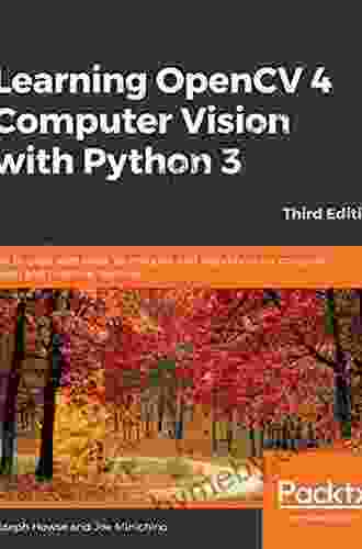 Learning OpenCV 4 Computer Vision With Python 3: Get To Grips With Tools Techniques And Algorithms For Computer Vision And Machine Learning 3rd Edition