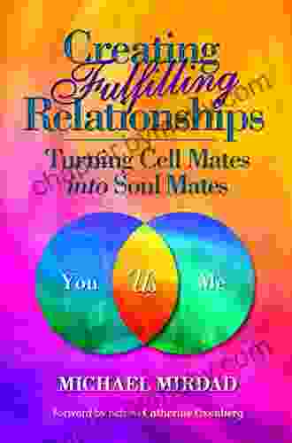 Creating Fulfilling Relationships: Turning Cell Mates Into Soul Mates