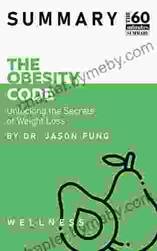 Summary: The Obesity Code Unlocking The Secrets of Weight Loss By Dr Jason Fung