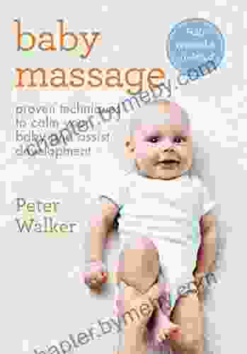 Baby Massage: Proven techniques to calm your baby and assist development