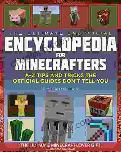 The Ultimate Unofficial Encyclopedia for Minecrafters: A Z Tips and Tricks the Official Guides Don t Tell You