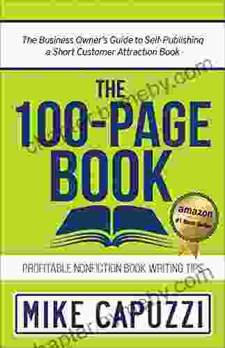 The 100 Page Book: The Business Owner S Guide To Self Publishing A Short Customer Attraction