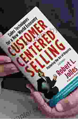 Customer Centered Selling: Eight Steps To Success From The Worlds Best Sales Force