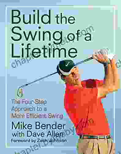 Build the Swing of a Lifetime: The Four Step Approach to a More Efficient Swing