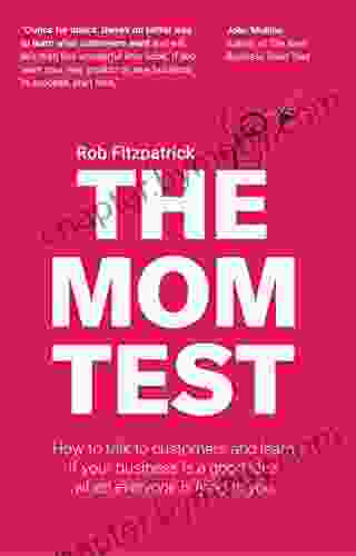 The Mom Test: How to talk to customers learn if your business is a good idea when everyone is lying to you