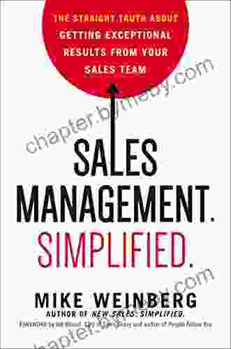 Sales Management Simplified : The Straight Truth About Getting Exceptional Results From Your Sales Team