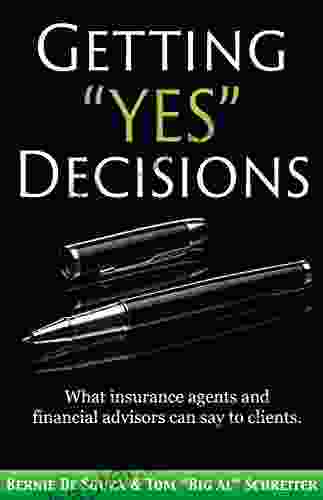 Getting Yes Decisions: What Insurance Agents And Financial Advisors Can Say To Clients