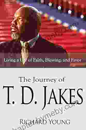 The Journey of T D Jakes: Living a Life of Faith Blessing and Favor