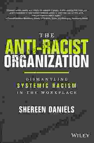 The Anti Racist Organization: Dismantling Systemic Racism In The Workplace